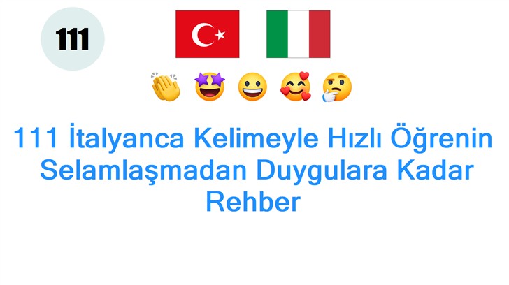 111 İtalyanca Kelimeyle Hızlı Öğrenin: Selamlaşmadan Duygulara Kadar Rehber